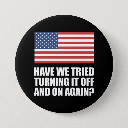 America Have We Tried Turning It Off And On Again Button