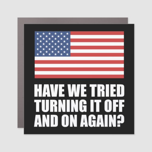 America Have We Tried Turning It Off And On Again Car Magnet