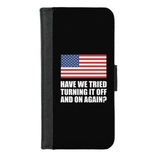 America Have We Tried Turning It Off And On Again iPhone 87 Wallet Case