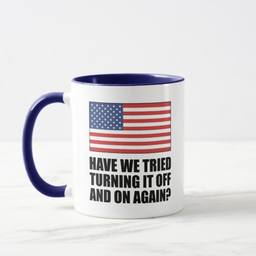 America Have We Tried Turning It Off And On Again Mug