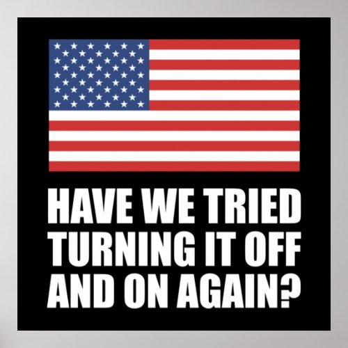 America Have We Tried Turning It Off And On Again Poster