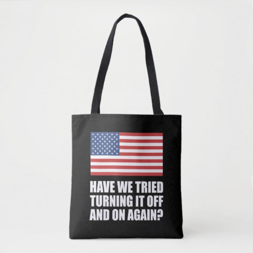 America Have We Tried Turning It Off And On Again Tote Bag
