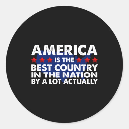 America I The Best Country In The Nation By A Lot  Classic Round Sticker