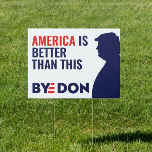 America Is Better Than This Bye Don Anti_Trump Sign