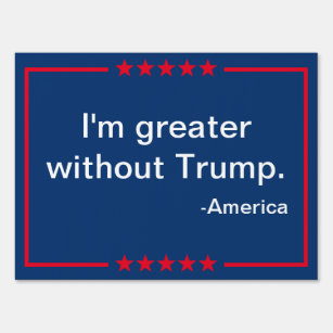 America is Greater Without Trump Yard Sign