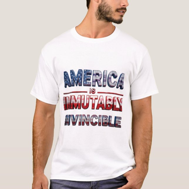AMERICA IS IMMUTABLY INVINCIBLE T-Shirt (Front)