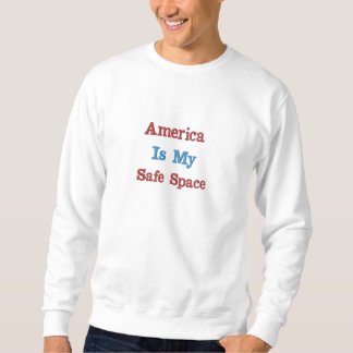America Is My Safe Space Sweatshirt