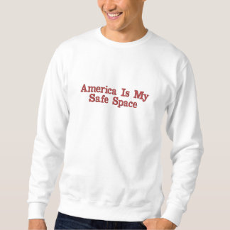 America Is My Safe Space Sweatshirt