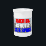 America Is Not A Safe Space Beverage Pitcher<br><div class="desc">Go find your "safe space" somewhere else. America is about free speech!</div>