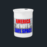America Is Not A Safe Space Beverage Pitcher<br><div class="desc">Go find your "safe space" somewhere else. America is about free speech!</div>