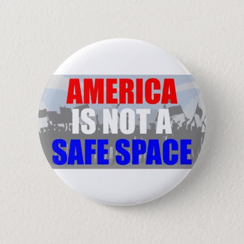 America Is Not A Safe Space Button