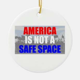America Is Not A Safe Space Ceramic Ornament