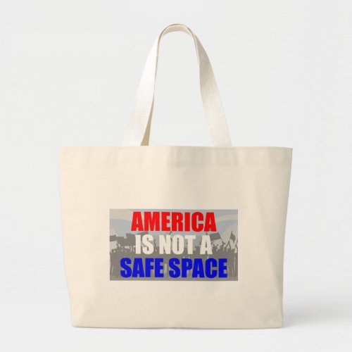 America Is Not A Safe Space Large Tote Bag