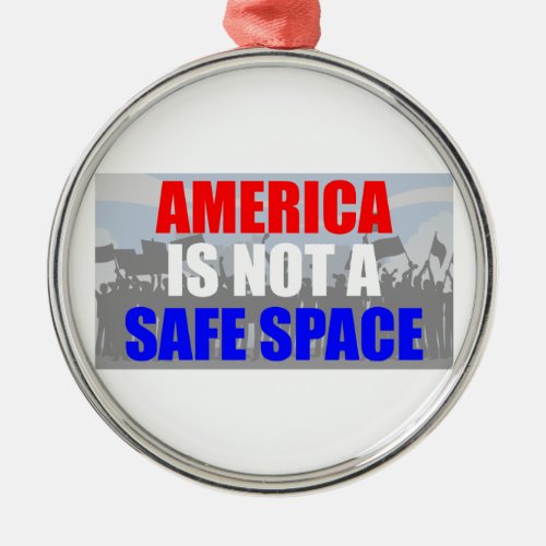 America Is Not A Safe Space Metal Ornament