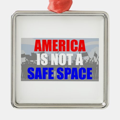 America Is Not A Safe Space Metal Ornament