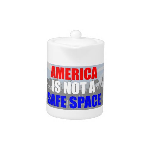 America Is Not A Safe Space Teapot
