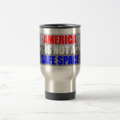 America Is Not A Safe Space Travel Mug