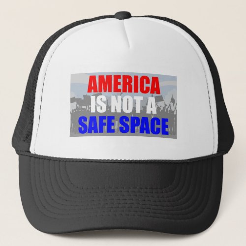 America Is Not A Safe Space Trucker Hat