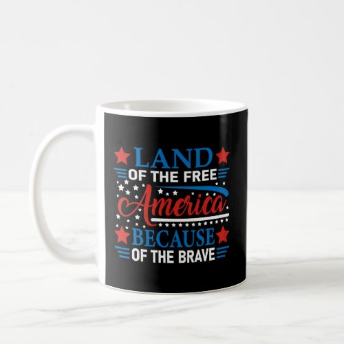 America Land Of Free Because Of Brave US Veteran 4 Coffee Mug
