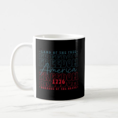 America Land Of The Free Because Of The Brave 4Th  Coffee Mug