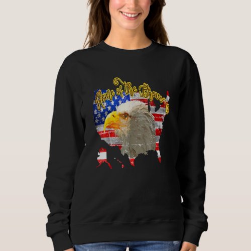 America Land Of The Free Home Of The Brave Eagle U Sweatshirt