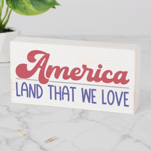 America Land That We Love  Wooden Box Sign