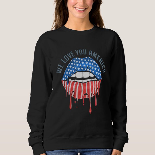 America Lips Flag We Love- We Love Youu America Sweatshirt (Front)