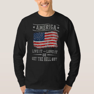 America Live It Love It Or Get The Hell Out 4th Of T-Shirt
