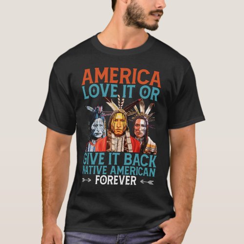 America Love It Or Give It Back Native American T_Shirt