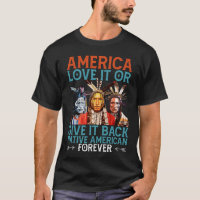 America Love It Or Give It Back Native American T-Shirt