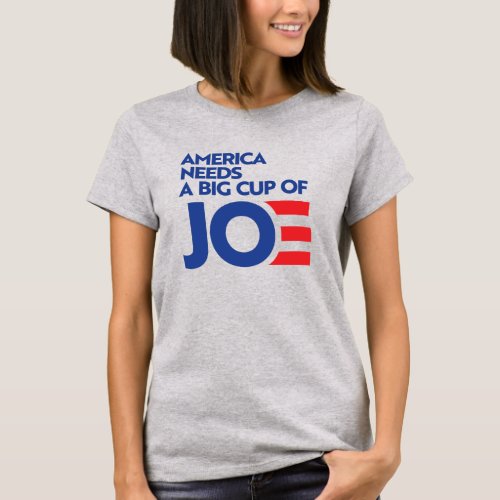 America Needs a Big Cup of Joe T_Shirt