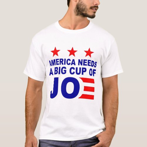 America Needs A Big Cup Of Joe T_Shirt