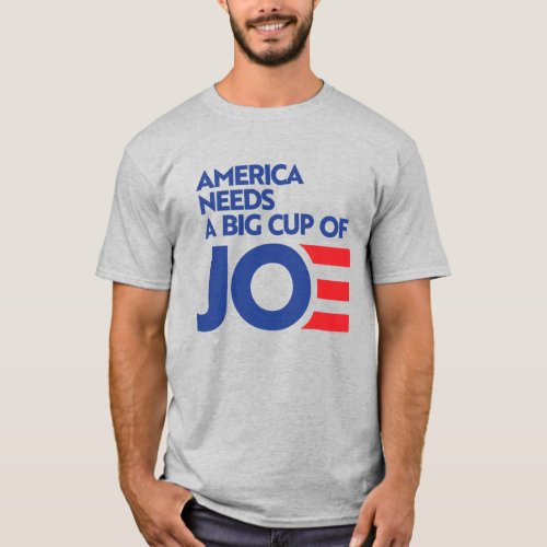 America Needs a Big Cup of Joe T_Shirt