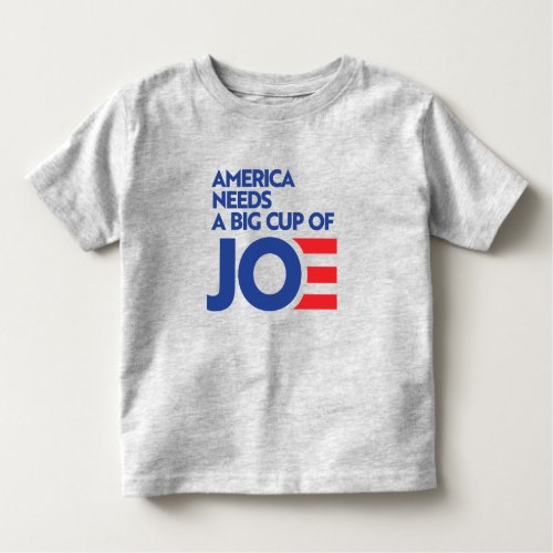 America Needs a Big Cup of Joe Toddler T_shirt
