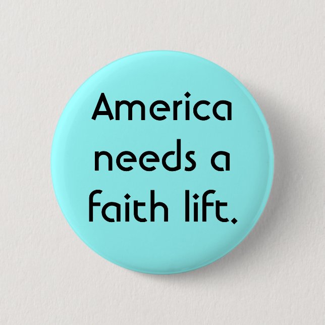 America needs a faith lift. pinback button (Front)
