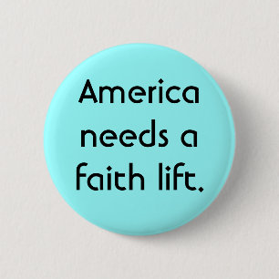 America needs a faith lift. pinback button