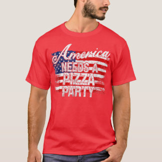 America Needs A Pizza Party Funny Political 4th of T-Shirt