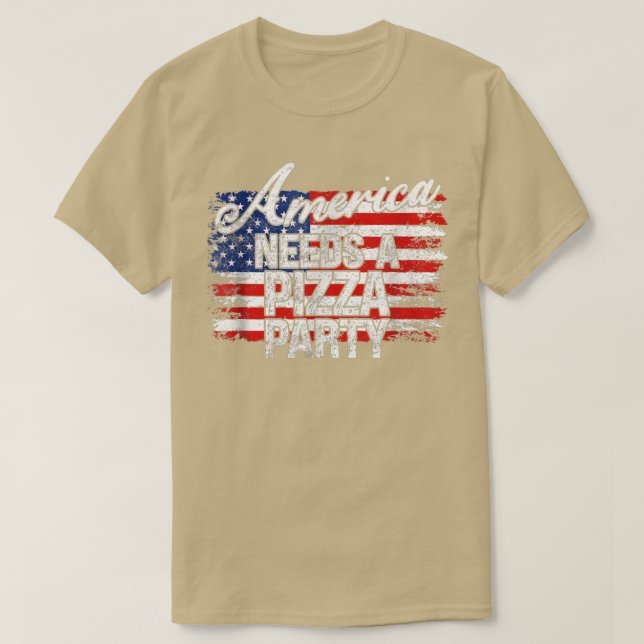 America Needs A Pizza Party Funny Political 4th of T-Shirt (Design Front)