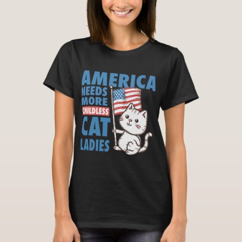 America Needs Childless Cat Ladies T_Shirt
