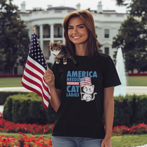 America Needs Childless Cat Ladies T_Shirt