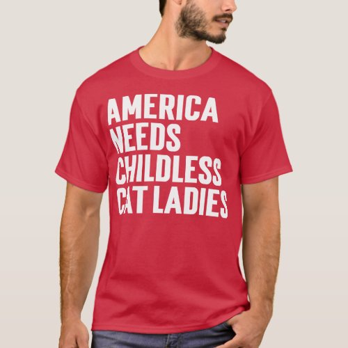 America Needs Childless Cat Ladies T_Shirt