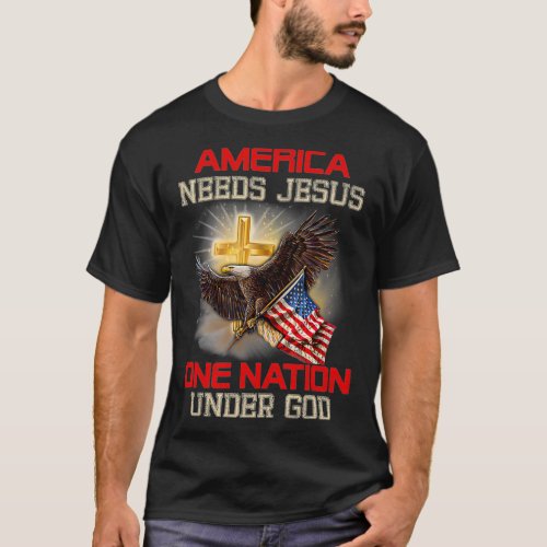 America Needs Jesus One Nation Under God Eagle T_Shirt