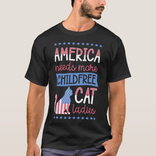 America Needs More Childfree Cat Ladies Childless T_Shirt