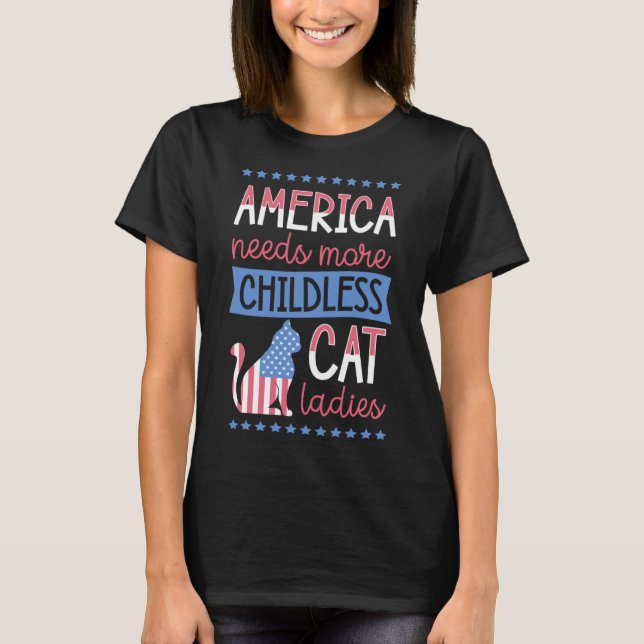 America Needs More Childless Cat Ladies Childless T-Shirt (Front)