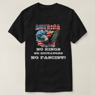 AMERICA NO KINGS NO DICTATORS NO FASCIST! T-Shirt