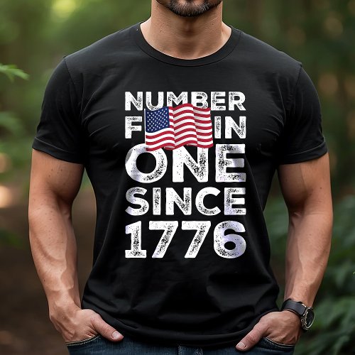 America Number One Since 1776 Patriotic T-Shirt