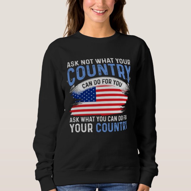 America Patriotic  Ask Not What Your Country Can D Sweatshirt (Front)