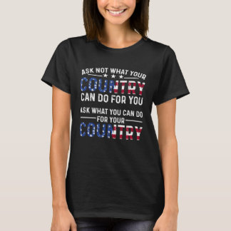 America Patriotic Ask Not What Your Country Can Do T-Shirt