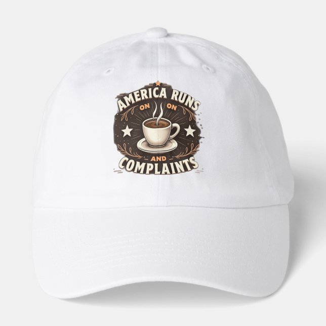 America Runs on Coffee and Complaints Hat (Front)