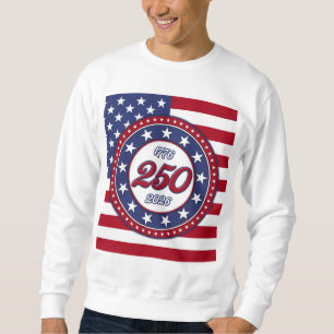 America’s 250th Birthday With USA Flag Sweatshirt